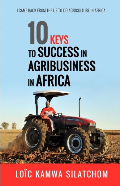 Cover for Loic Kamwa Silatchom · 10 Keys to Success in Agribusiness in Africa (Paperback Book) (2020)