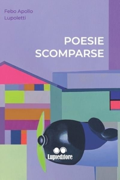 Poesie Scomparse - Febo Apollo Lupoletti - Bøger - Independently Published - 9798558363159 - 3. november 2020
