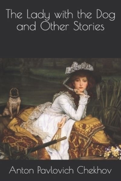 The Lady with the Dog and Other Stories - Anton Pavlovich Chekhov - Kirjat - Independently Published - 9798562520159 - keskiviikko 30. joulukuuta 2020