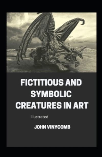 Fictitious and Symbolic Creatures in Art illustrated - John Vinycomb - Books - Independently Published - 9798590253159 - January 4, 2021