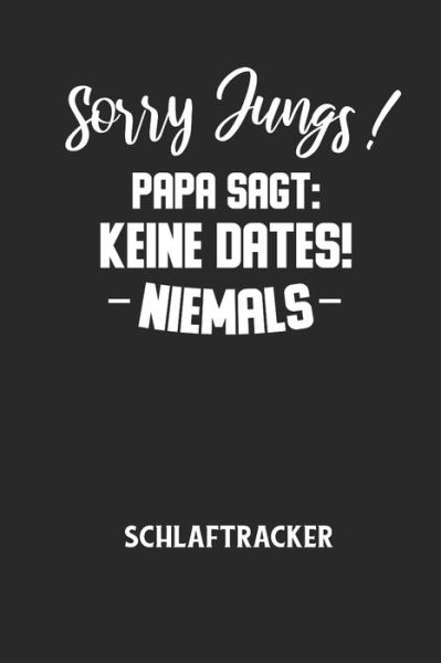 Cover for Schlaftracker Notizbuch · Sorry Jungs! Papa Sagt (Paperback Book) (2020)