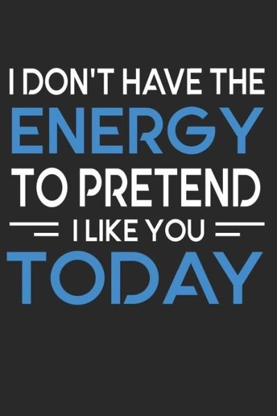 I Don't Have The Energy To Pretend To Like You Today - Madlin Gasi - Boeken - Independently Published - 9798607834159 - 1 februari 2020