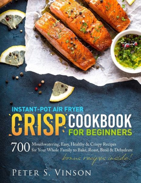 Cover for Peter S Vinson · Instant-Pot Air Fryer Crisp Cookbook for Beginners (Paperback Book) (2020)