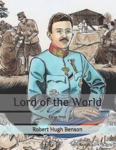 Lord of the World - Robert Hugh Benson - Livros - Independently Published - 9798656641159 - 25 de junho de 2020
