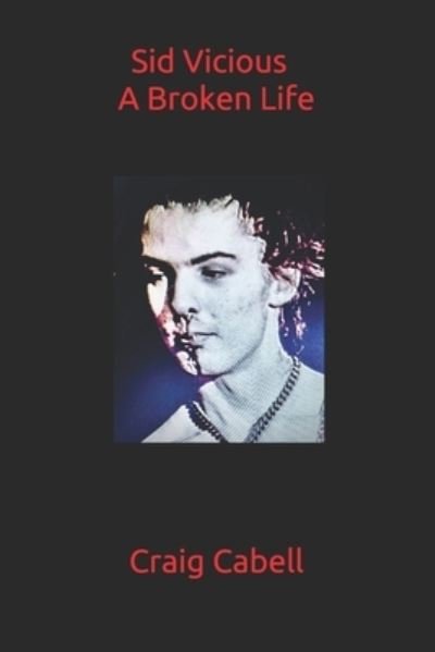 Cover for Craig Cabell · Sid Vicious: A Broken Life (Paperback Book) (2020)