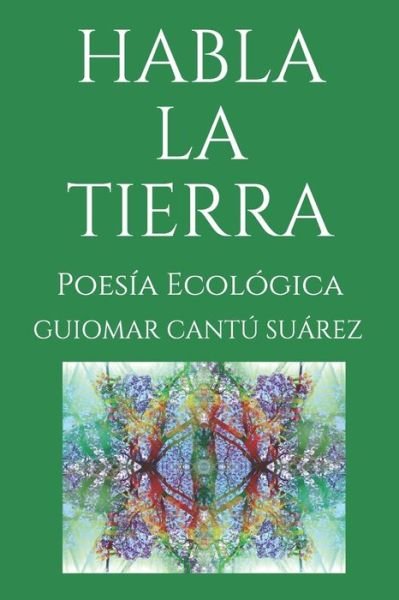 Cover for Guiomar Cantú Suárez · Habla La Tierra (Paperback Book) (2020)