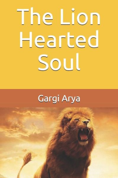 Cover for Gargi Arya · The Lion Hearted Soul (Paperback Book) (2020)