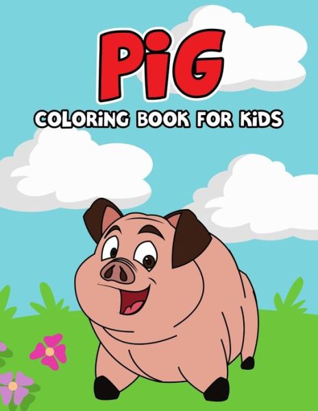 Cover for Studio Pixelart Studio · Pig Coloring Book for Kids: Cute, Fun and Unique Coloring Activity Book for Beginner, Toddler, Preschooler &amp; Kids | Ages 4-8 (Taschenbuch) (2021)