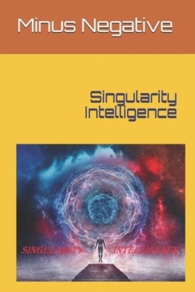 Cover for Minus Negative · Singularity Intelligence (Paperback Book) (2021)
