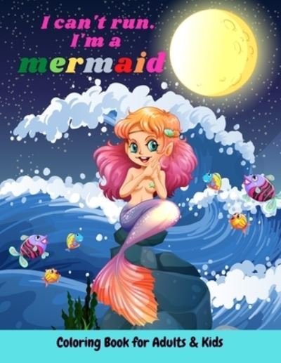 Cover for Lei Vela · I can't run I'm a mermaid coloring Book for adults &amp; kids: Cute, Unique Coloring Pages With Beautiful Mermaids, Underwater World (Paperback Bog) (2021)