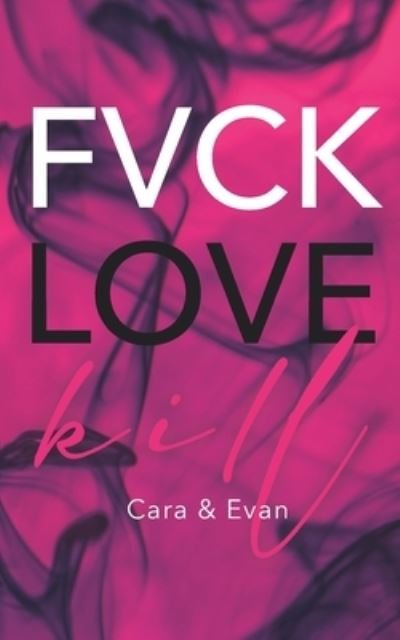 Cover for Bo E Miller · FVCK.LOVE.KILL. - Cara &amp; Evan (Pocketbok) (2021)