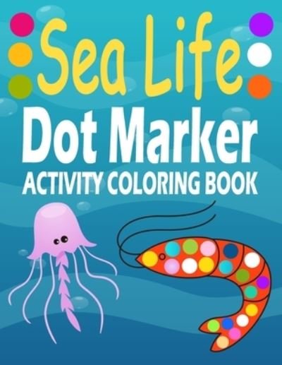 Cover for Dot Markers Maykal · Sea Animal Dot Marker Activity Coloring Book (Paperback Book) (2021)