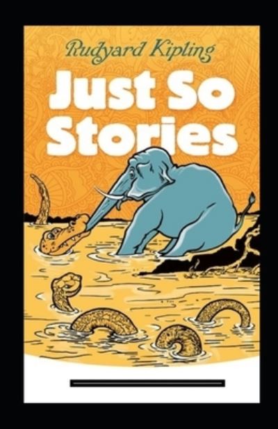 Cover for Rudyard Kipling · Just so Stories Annotated (Paperback Book) (2021)