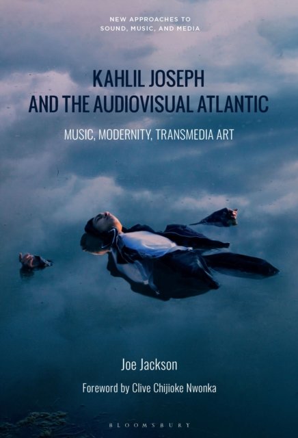 Cover for Jackson, Dr. Joe (University of the Arts London, UK) · Kahlil Joseph and the Audiovisual Atlantic: Music, Modernity, Transmedia Art - New Approaches to Sound, Music, and Media (Paperback Book) (2024)