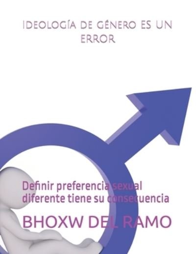 Cover for Bhoxw Del Ramo · Ideologia de genero es un error: Definir preferencia sexual diferente tiene su consecuencia (Taschenbuch) (2022)