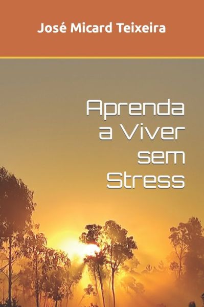 Cover for Jose Micard Teixeira · Aprenda a Viver sem Stress (Paperback Book) (2023)