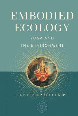 Cover for Christopher Key Chapple · Embodied Ecology: Yoga and the Environment - The Oxford Centre for Hindu Studies Mandala Publishing Series (Hardcover Book) (2025)