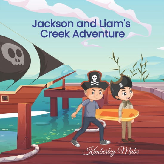 Jackson and Liam's Creek Adventure - Kimberley Mabe - Książki - Hoot Books Publishing - 9798985136159 - 26 stycznia 2022