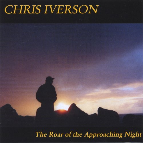 Roar of the Approaching Night - Chris Iverson - Music - CD Baby - 0634479280160 - August 16, 2005