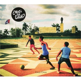 Cover for ?Who\'s The Cuban? · Circo Circo (CD) (2020)