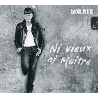 Cover for Raoul Petite · Ni Vieux, Ni Maitre (CD) (2020)