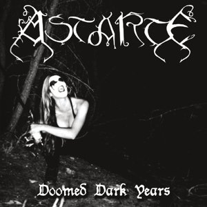 Doomed Dark Years - Astarte - Music - SLEASZY RIDER - 4251306110160 - October 13, 2017