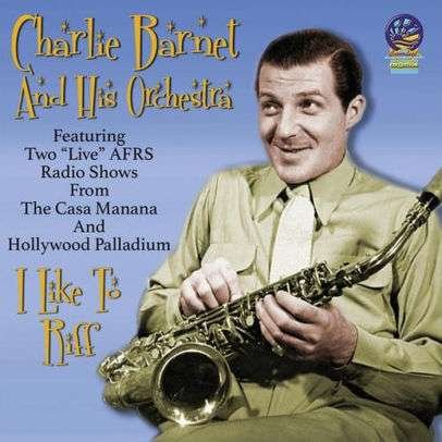 I Like to Riff - Charlie Barnet and His Orchestra - Musik - CADIZ - SOUNDS OF YESTER YEAR - 5019317021160 - 16. August 2019
