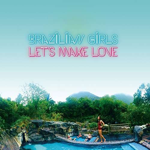 Brazilian Girls · Lets Make Love (CD) (2018)