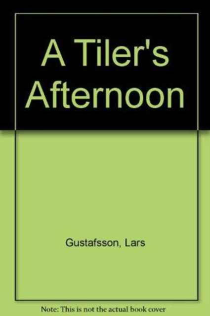 Cover for Lars Gustafsson · A Tiler's Afternoon (Taschenbuch) (1993)