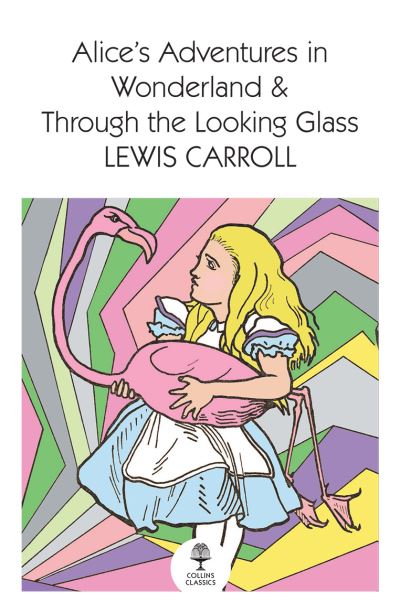 Cover for Lewis Carroll · Alice’s Adventures in Wonderland and Through the Looking Glass - Collins Classics (Paperback Book) (2022)