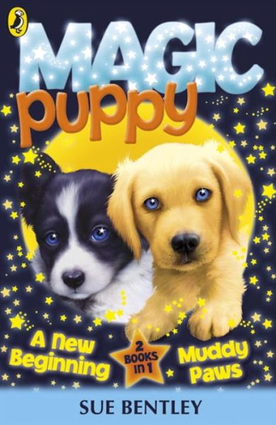 Magic Puppy: A New Beginning and Muddy Paws - Magic Puppy - Sue Bentley - Books - Penguin Random House Children's UK - 9780141339160 - August 4, 2011