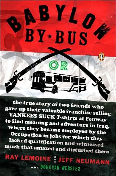 Babylon by Bus: or True Story of Two Friends Who Gave Up Valuable Franchise Selling T-shirts to Find Meaning & Adventure in Iraq Where They Became Employed by the Occupation... - Donovan Webster - Books - Penguin Books - 9780143038160 - August 1, 2007