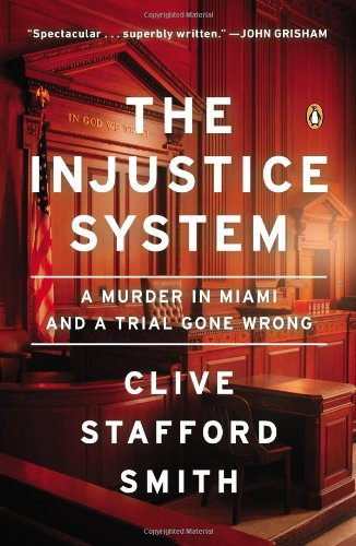 Cover for Clive Stafford Smith · The Injustice System: a Murder in Miami and a Trial Gone Wrong (Paperback Book) (2014)