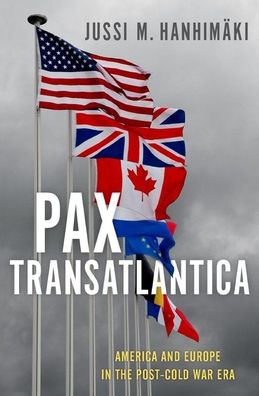 Cover for Hanhimaki, Jussi M. (Professor of International History and Politics, Professor of International History and Politics, Graduate Institute, Geneva) · Pax Transatlantica: America and Europe in the Post-Cold War Era (Hardcover Book) (2021)