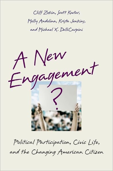 Cover for Zukin, Cliff (Professor of Political Science and Public Policy, Eagleton Institute of Politics, Professor of Political Science and Public Policy, Eagleton Institute of Politics, Rutgers) · A New Engagement?: Political Participation, Civic Life, and the Changing American Citizen (Inbunden Bok) (2006)