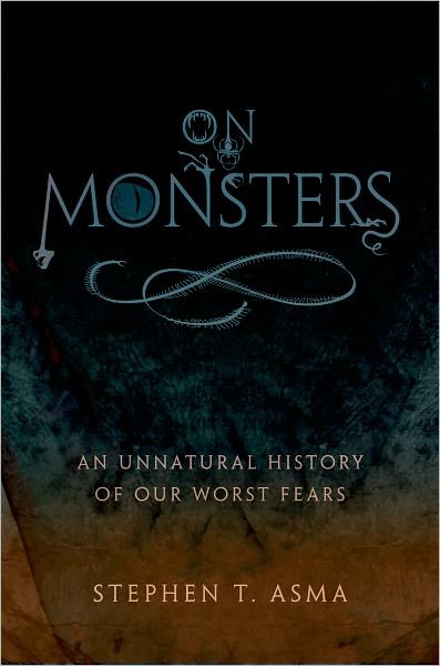 Cover for Asma, Stephen T. (Professor of Philosophy and Distinguished Scholar, Professor of Philosophy and Distinguished Scholar, Columbia College Chicago) · On Monsters: An Unnatural History of Our Worst Fears (Innbunden bok) (2010)