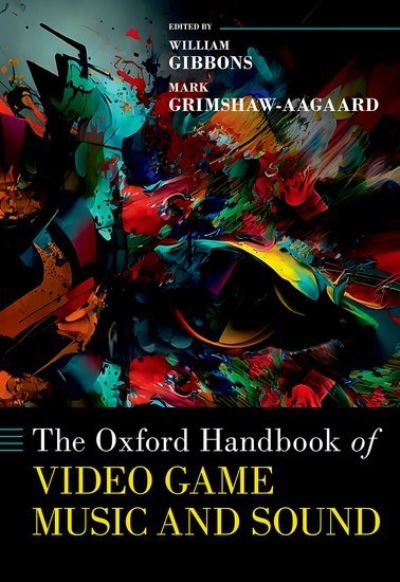 The Oxford Handbook of Video Game Music and Sound - Oxford Handbooks (Hardcover Book) (2024)