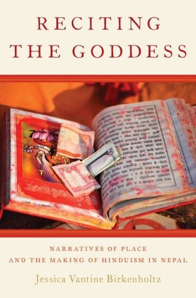 Cover for Birkenholtz, Jessica Vantine (Assistant Professor of Religion, University of Illinois, Urbana-Champaign) · Reciting the Goddess: Narratives of Place and the Making of Hinduism in Nepal (Hardcover Book) (2018)