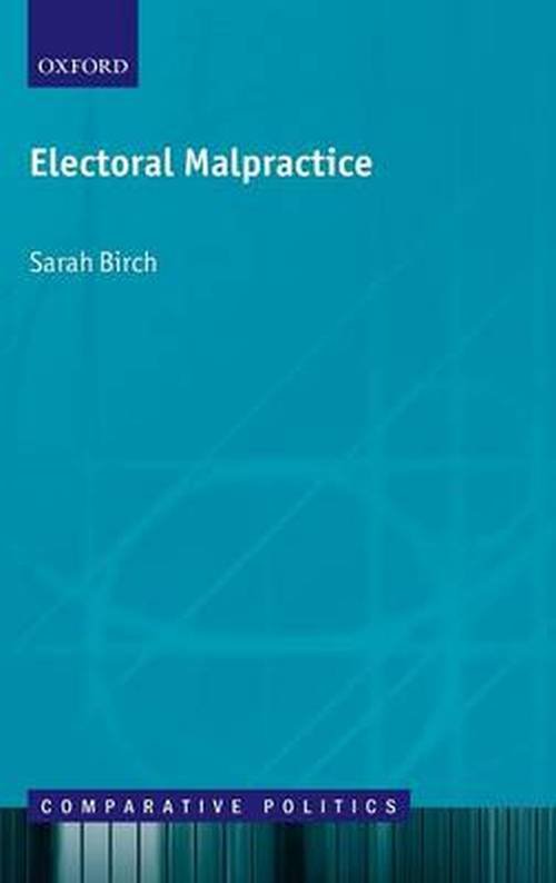 Cover for Birch, Sarah (Reader in Politics, Department of Government, University of Essex) · Electoral Malpractice - Comparative Politics (Hardcover Book) (2011)