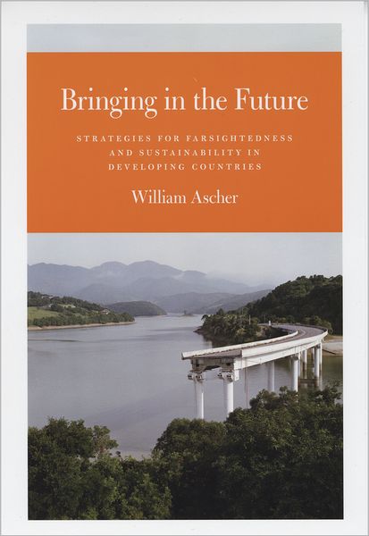 Cover for William Ascher · Bringing in the Future - Strategies for Farsightedness and Sustainability in Developing Countries (Hardcover Book) (2009)