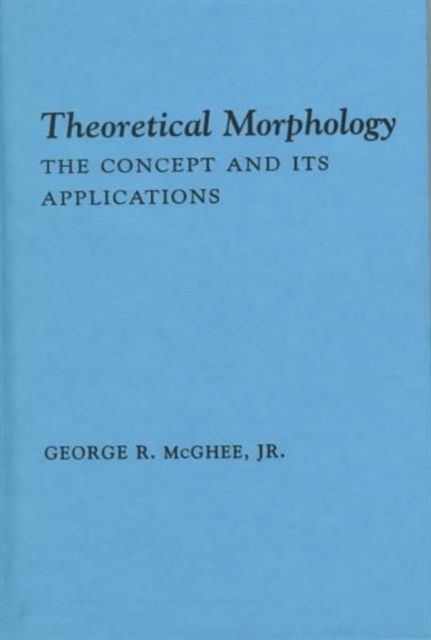 Cover for McGhee, George, Jr. · Theoretical Morphology: The Concept and Its Applications - The Critical Moments and Perspectives in Earth History and Paleobiology (Hardcover Book) (1999)