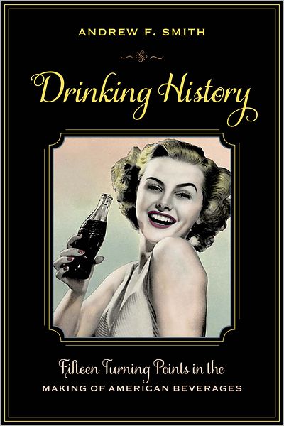 Cover for Andrew F. Smith · Drinking History: Fifteen Turning Points in the Making of American Beverages - Arts and Traditions of the Table: Perspectives on Culinary History (Hardcover Book) (2012)