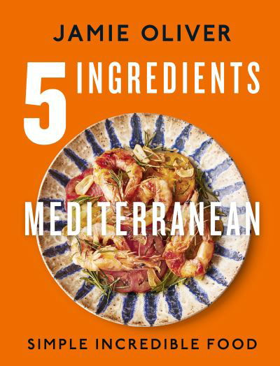 Cover for Jamie Oliver · 5 Ingredients Mediterranean: Simple Incredible Food (Hardcover Book) (2023)