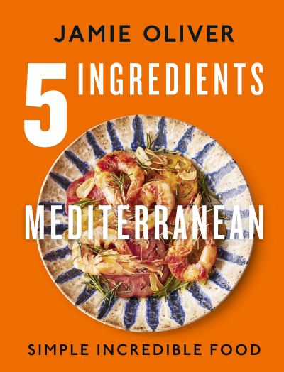 5 Ingredients Mediterranean: Simple Incredible Food - Jamie Oliver - Bücher - Penguin Books Ltd - 9780241431160 - 31. August 2023