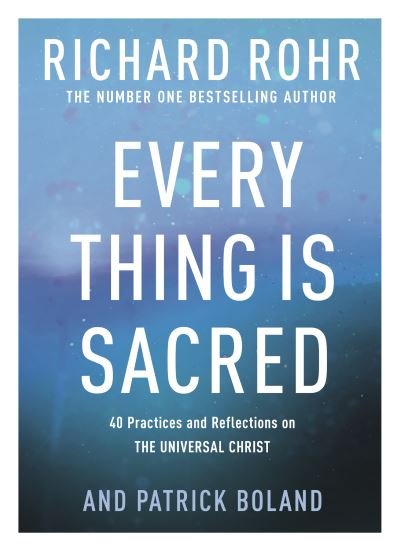 Cover for Richard Rohr · Every Thing is Sacred: 40 Practices and Reflections on The Universal Christ (Taschenbuch) (2021)