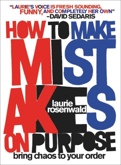 Cover for Laurie Rosenwald · How to Make Mistakes On Purpose: Bring Chaos to Your Order (Hardcover Book) (2021)