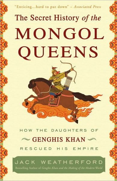 Cover for Jack Weatherford · The Secret History of the Mongol Queens: How the Daughters of Genghis Khan Rescued His Empire (Paperback Book) (2011)