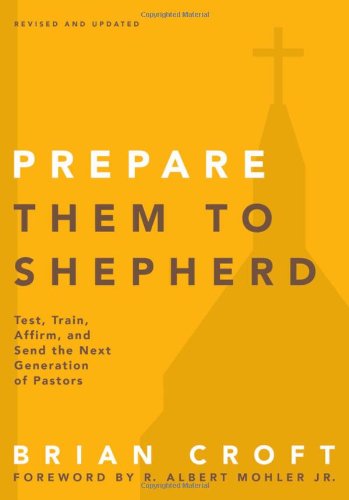 Cover for Brian Croft · Prepare Them to Shepherd: Test, Train, Affirm, and Send the Next Generation of Pastors - Practical Shepherding Series (Paperback Book) [Upd Rev edition] (2014)