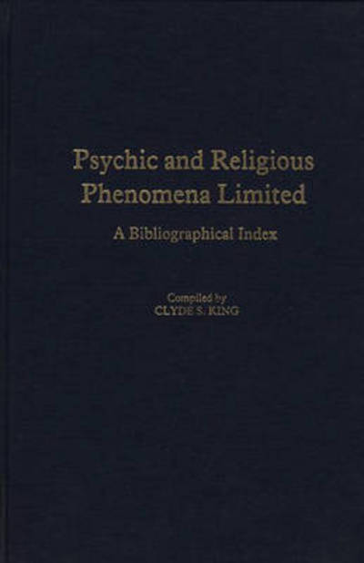 Cover for Clyde King · Psychic and Religious Phenomena Limited: A Bibliographical Index (Hardcover Book) (1978)