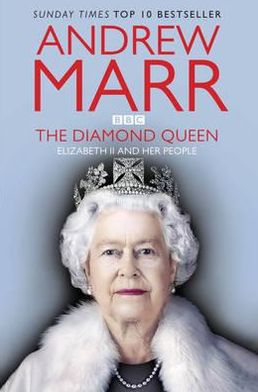 The Diamond Queen: Elizabeth II and Her People - Andrew Marr - Books - Pan Macmillan - 9780330544160 - May 25, 2012